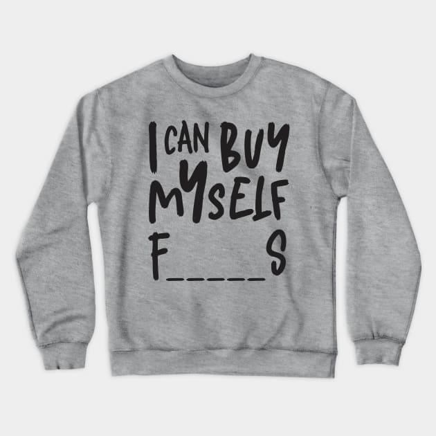 I Can Buy Myself Feminist Black Typography Crewneck Sweatshirt by ZAZIZU